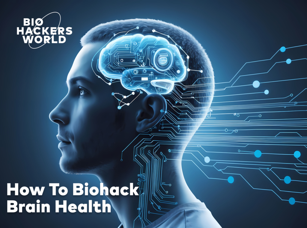 How To Biohack Brain Health