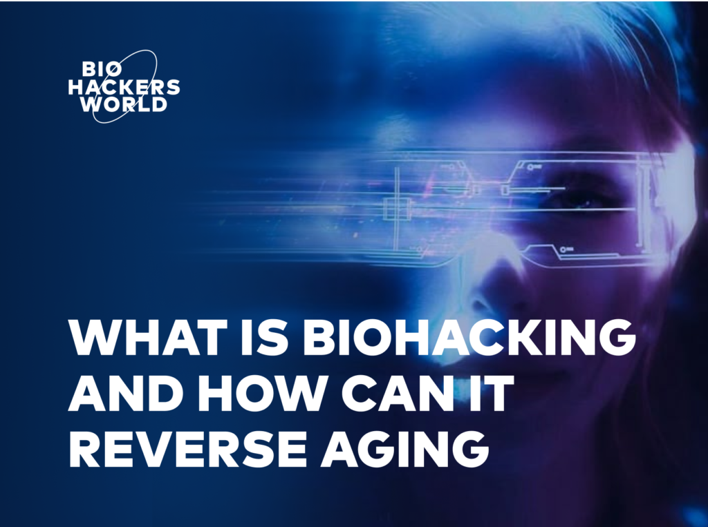 What is Biohacking, and How Can it Reverse Aging