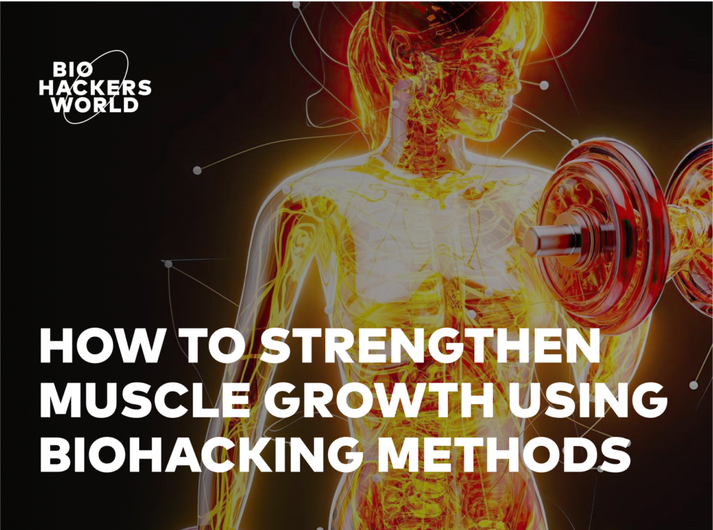 How to strengthen muscle growth using biohacking methods 